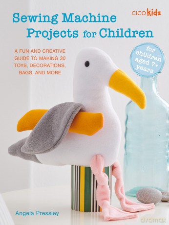Sewing Machine Projects for Children: For children aged 7+ years - A fun and creative guide to making 30 toys, decorations, bags, and more [KSIĄŻKA]