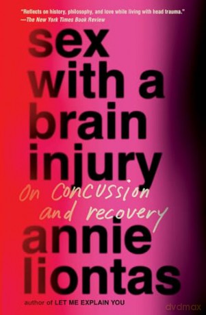 Sex with a Brain Injury: On Concussion and Recovery [KSIĄŻKA]