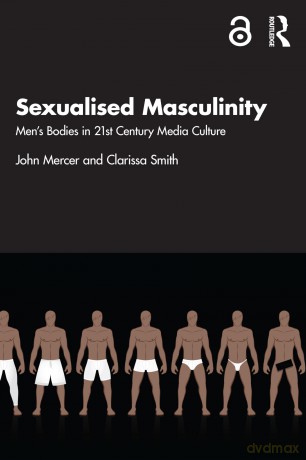 Sexualised Masculinity: Men's Bodies in 21st Century Media Culture [KSIĄŻKA]
