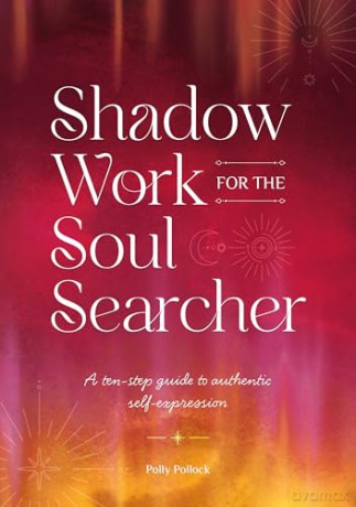 Shadow Work for the Soul Searcher: A ten-step guide to authentic self-expression [KSIĄŻKA]