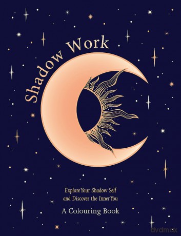Shadow Work: A Colouring Book: Explore Your Shadow Self and Discover the Inner You [KSIĄŻKA]