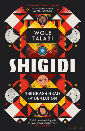Shigidi and the Brass Head of Obalufon: The Nebula Award finalist and gripping magical heist novel [KSIĄŻKA]