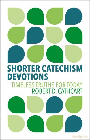 Shorter Catechism Devotions: Timeless Truths for Today [KSIĄŻKA]