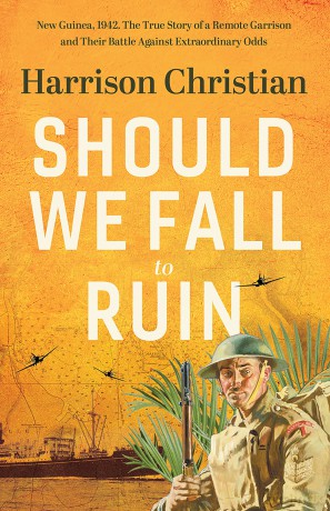 Should We Fall to Ruin: New Guinea, 1942. The untold true story of a remote garrison and their battle against extraordinary odds. [KSIĄŻKA]