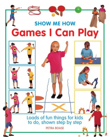Show Me How: Games I Can Play: Loads of Fun Things for Kids to Do, Shown Step by Step [KSIĄŻKA]