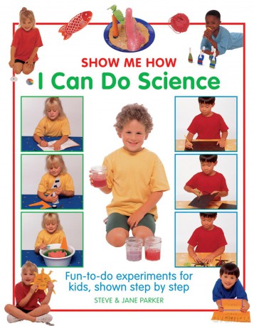 Show Me How: I Can Do Science: Fun-to-do Experiments for Kids, Shown Step by Step [KSIĄŻKA]