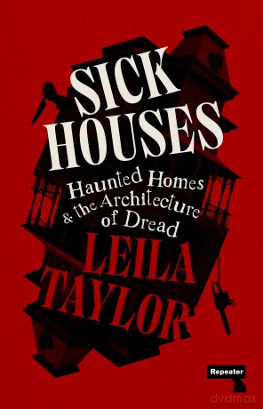 Sick Houses: Haunted Homes and the Architecture of Dread [KSIĄŻKA]