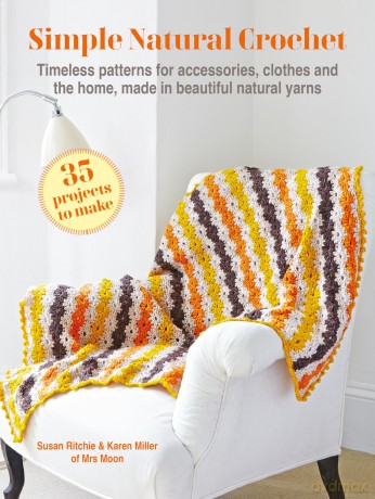 Simple Natural Crochet: 35 projects to make: Timeless patterns for accessories, clothes and the home, made in beautiful natural yarns [KSIĄŻKA]