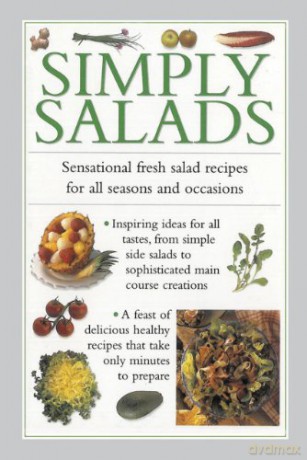Simply Salads: Sensational Fresh Salad Recipes for All Seasons and Occasions [KSIĄŻKA]