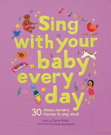 Sing With Your Baby Every Day: 30 songs and nursery rhymes to sing along to [KSIĄŻKA]