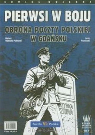 Pierwsi w boju Obrona Poczty Polskiej w Gdańsku [KSIĄŻKA]