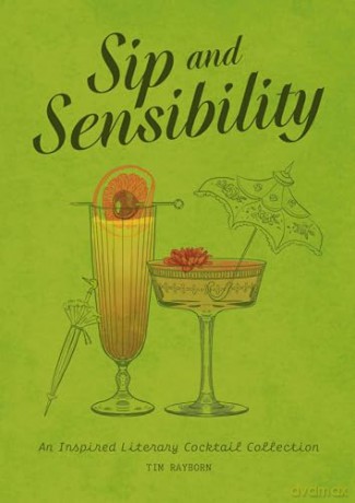 Sip and Sensibility: An Inspired Literary Cocktail Collection [KSIĄŻKA]