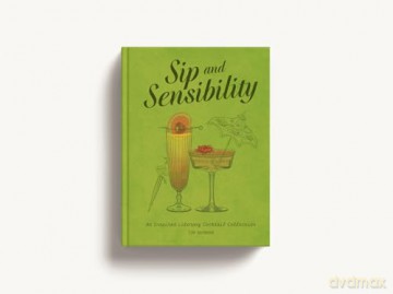 Sip and Sensibility: An Inspired Literary Cocktail Collection [KSIĄŻKA]