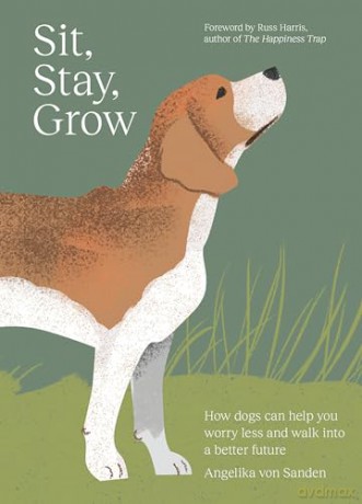Sit, Stay, Grow: How Dogs Can Help You Worry Less and Walk Into a Better Future [KSIĄŻKA]