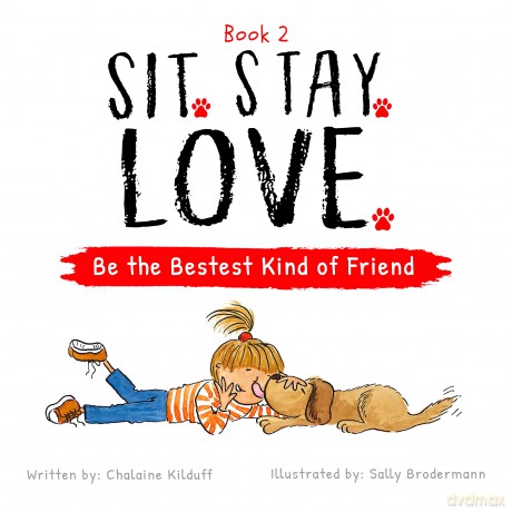 Sit. Stay. Love. Be the Bestest Kind of Friend [KSIĄŻKA]