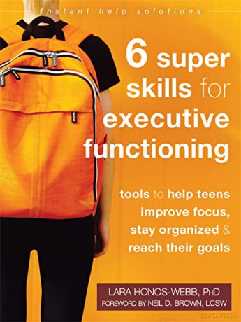 Six Super Skills for Executive Functioning: Tools to Help Teens Improve Focus, Stay Organized, and Reach Their Goals [KSIĄŻKA]