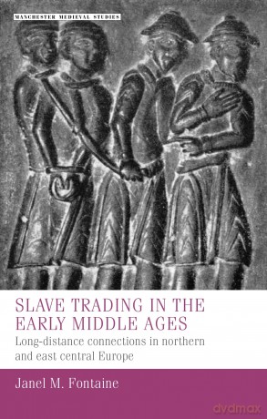Slave trading in the Early Middle Ages: Long-Distance Connections in Northern and East Central Europe: 38 [KSIĄŻKA]