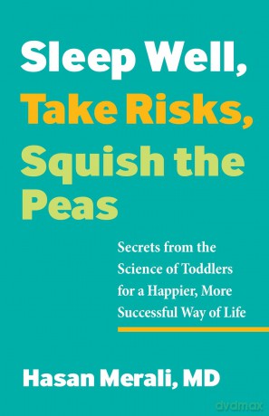 Sleep Well, Take Risks, Squish the Peas: Secrets from the Science of Toddlers for a Happier, More Successful Way of Life [KSIĄŻKA]
