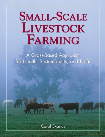 Small-Scale Livestock Farming: A Grass-Based Approach for Health, Sustainability, and Profit [KSIĄŻKA]