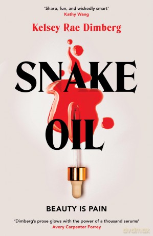 Snake Oil: A razor-sharp literary thriller about three women vying for power, where the cost of ambition might be deadly [KSIĄŻKA]