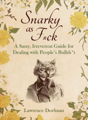 Snarky as F*ck: A Sassy, Irreverant Guide for Dealing with People's Bullsh*t [KSIĄŻKA]