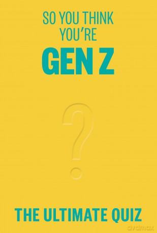 So You Think You're Gen Z: The ultimate quiz [KSIĄŻKA]
