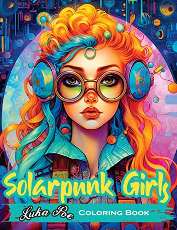 Solarpunk Girls: A Coloring Book Featuring Empowered Solarpunk Girls [KSIĄŻKA]