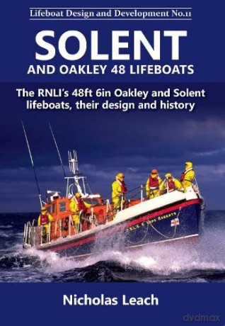 Solent and Oakley 48 Lifeboats: The RNLI's 48ft 6in Oakley and Solnt lifeboats, their design and history: 11 [KSIĄŻKA]