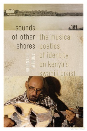Sounds of Other Shores: The Musical Poetics of Identity on Kenya's Swahili Coast [KSIĄŻKA]