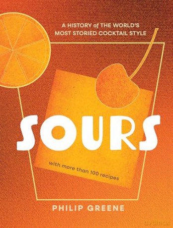 Sours: A History of the World's Most Storied Cocktail Style [KSIĄŻKA]