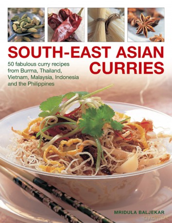 South-East Asian Curries: 50 Fabulous Curry Recipes from Burma, Thailand, Vietnam, Malaysia, Indonesia and the Philippines [KSIĄŻKA]