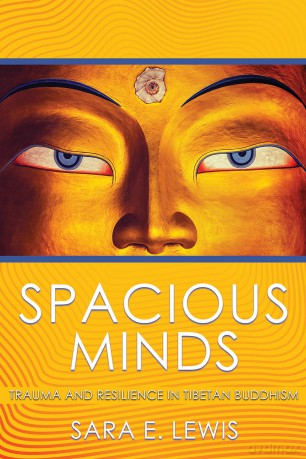 Spacious Minds: Trauma and Resilience in Tibetan Buddhism [KSIĄŻKA]