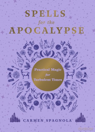 Spells for the Apocalypse: Practical Magic for Turbulent Times [KSIĄŻKA]