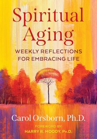 Spiritual Aging: Weekly Reflections for Embracing Life [KSIĄŻKA]