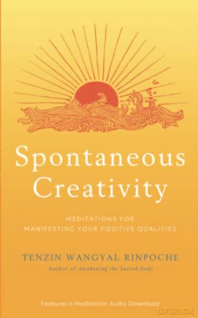 Spontaneous Creativity: Meditations for Manifesting Your Positive Qualities [KSIĄŻKA]