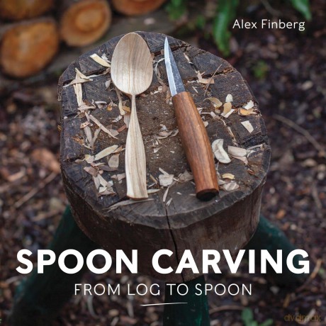 Spoon Carving: From Log to Spoon [KSIĄŻKA]