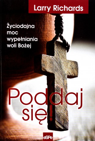 Poddaj się! Życiodajna moc wypełniania woli Bożej [KSIĄŻKA]