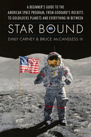 Star Bound: A Beginner's Guide to the American Space Program, from Goddard's Rockets to Goldilocks Planets and Everything in Between [KSIĄŻKA]