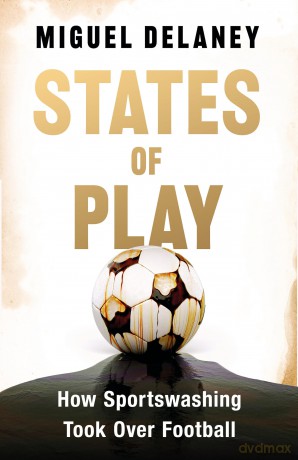 States of Play: How Sportswashing Took Over Football | The Instant International Bestseller [KSIĄŻKA]