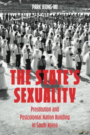 State's Sexuality: Prostitution and Postcolonial Nation Building in South Korea: 20 [KSIĄŻKA]