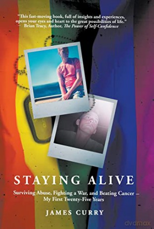 Staying Alive: Staying Alive: Surviving Abuse, Fighting a War, and Beating Cancer--My First Twenty-Five Years [KSIĄŻKA]
