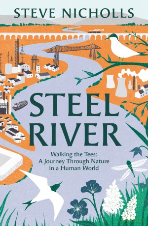 Steel River: Walking the Tees - A Journey Through Nature in a Human World [KSIĄŻKA]