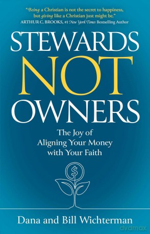 Stewards Not Owners: The Joy of Aligning Your Money with Your Faith [KSIĄŻKA]