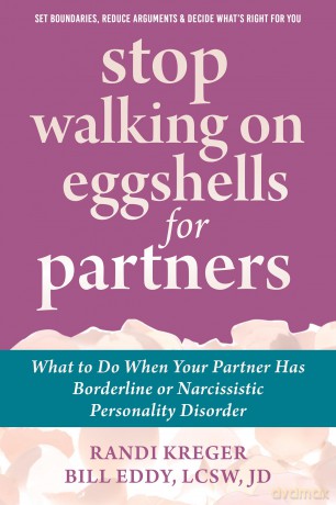 Stop Walking on Eggshells for Partners: What to Do When Your Partner Has Borderline or Narcissistic Personality Disorder [KSIĄŻKA]