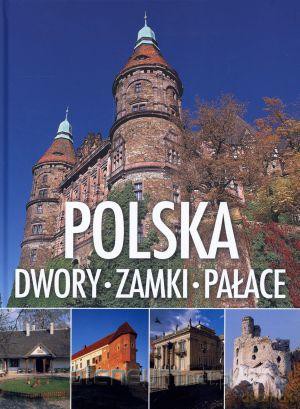 Polska. Dwory, zamki, pałace [KSIĄŻKA]