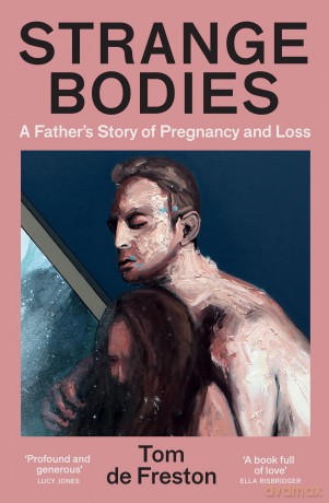 Strange Bodies: A Father's Story of Pregnancy and Loss [KSIĄŻKA]
