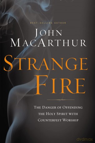 Strange Fire: The Danger of Offending the Holy Spirit with Counterfeit Worship [KSIĄŻKA]