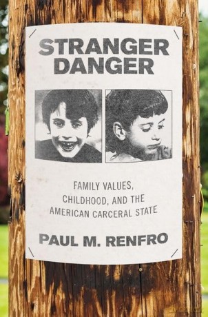 Stranger Danger: Family Values, Childhood, and the American Carceral State [KSIĄŻKA]