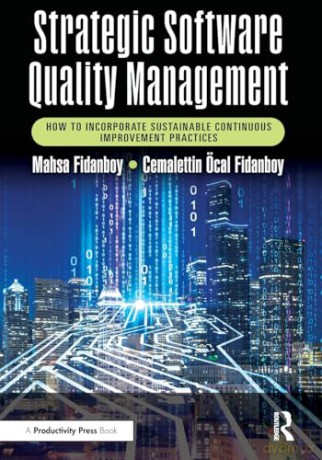 Strategic Software Quality Management: How to Incorporate Sustainable Continuous Improvement Practices [KSIĄŻKA]
