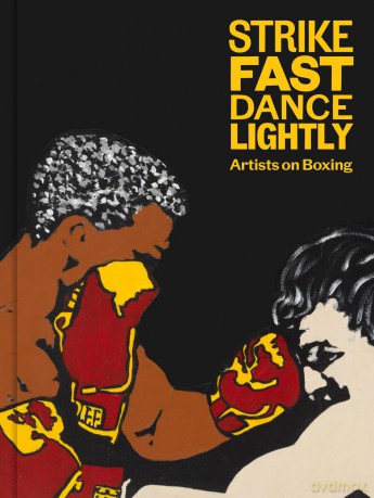 Strike Fast, Dance Lightly: Artists on Boxing [KSIĄŻKA]
